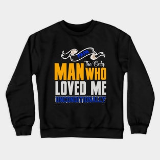 Papa The Only Man Who Loved Me Unconditionally shirt, Father Day Shirt Gift, My dad my hero, Dads birthday Crewneck Sweatshirt